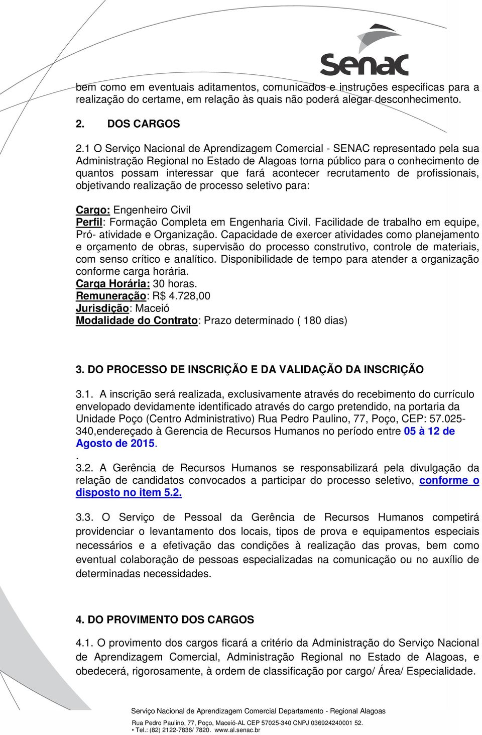 acontecer recrutamento de profissionais, objetivando realização de processo seletivo para: Cargo: Engenheiro Civil Perfil: Formação Completa em Engenharia Civil.