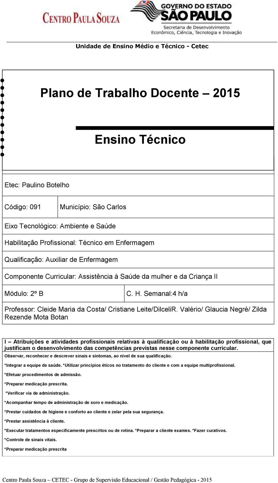 Valério/ Glaucia Negré/ Zilda Rezende Mota Botan I Atribuições e atividades profissionais relativas à qualificação ou à habilitação profissional, que justificam o desenvolvimento das competências