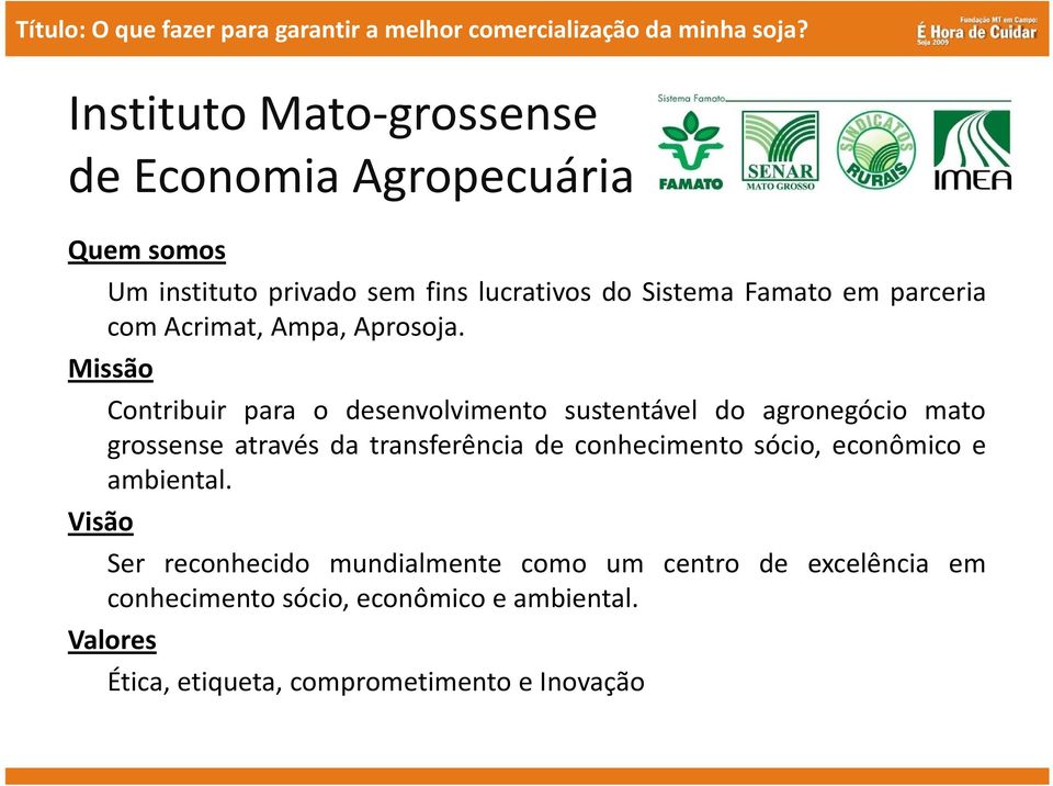 Missão Contribuir para o desenvolvimento sustentável do agronegócio mato grossense através da transferência de