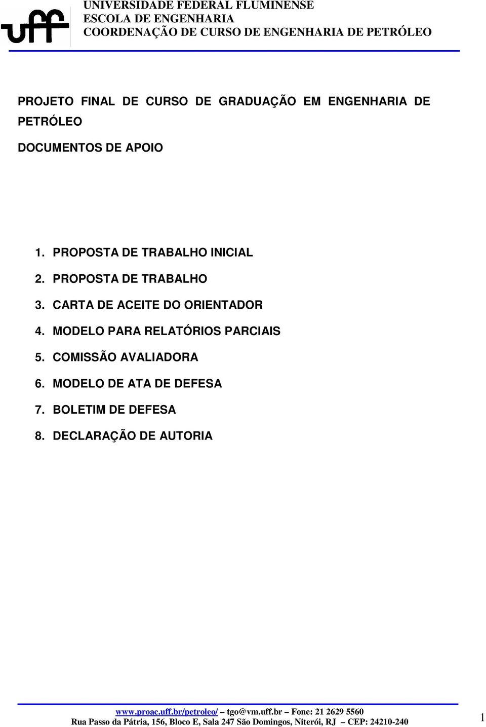 CARTA DE ACEITE DO ORIENTADOR 4. MODELO PARA RELATÓRIOS PARCIAIS 5. COMISSÃO AVALIADORA 6.