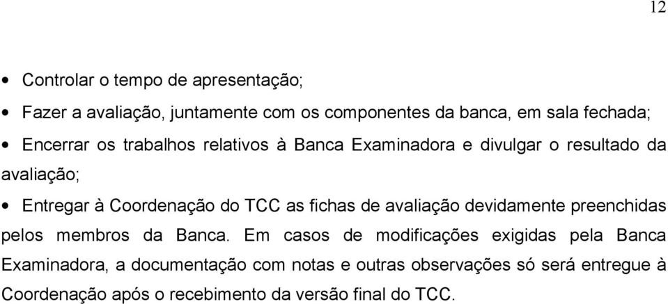 as fichas de avaliação devidamente preenchidas pelos membros da Banca.