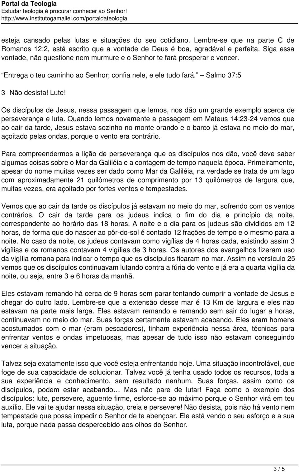 Os discípulos de Jesus, nessa passagem que lemos, nos dão um grande exemplo acerca de perseverança e luta.