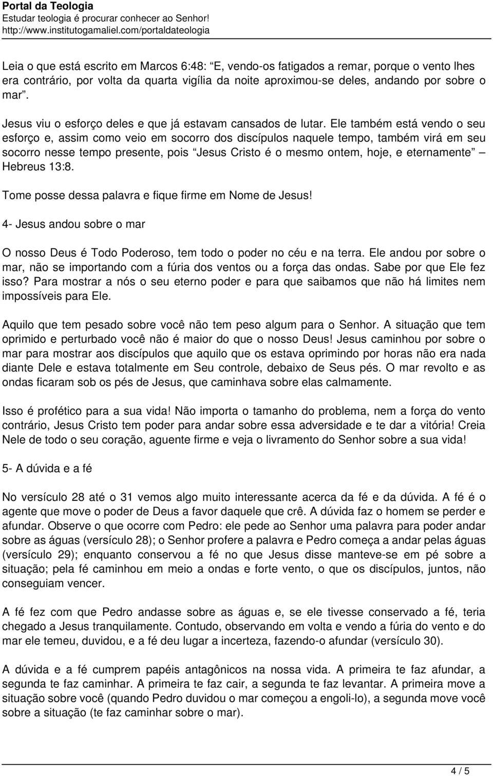 Ele também está vendo o seu esforço e, assim como veio em socorro dos discípulos naquele tempo, também virá em seu socorro nesse tempo presente, pois Jesus Cristo é o mesmo ontem, hoje, e eternamente