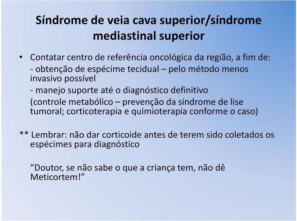 metabólico prevenção da síndrome de lise tumoral; corticoterapia e quimioterapia conforme o caso) ** Lembrar: não dar