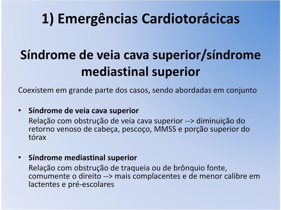 diminuição do retorno venoso de cabeça, pescoço, MMSS e porção superior do tórax Síndrome mediastinal superior Relação com