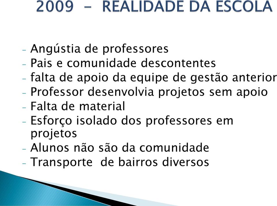 sem apoio - Falta de material - Esforço isolado dos professores em