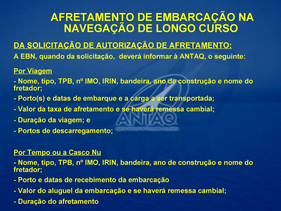 afretamento e se haverá remessa cambial; - Duração da viagem; e - Portos de descarregamento; Por Tempo ou a Casco Nu - Nome, tipo, TPB, nº IMO, IRIN, bandeira,