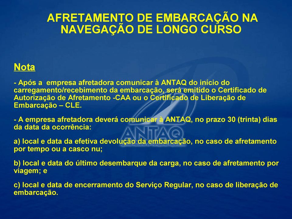 - A empresa afretadora deverá comunicar à ANTAQ, no prazo 30 (trinta) dias da data da ocorrência: a) local e data da efetiva devolução da embarcação, no caso