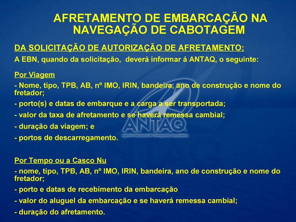 afretamento e se haverá remessa cambial; - duração da viagem; e - portos de descarregamento.