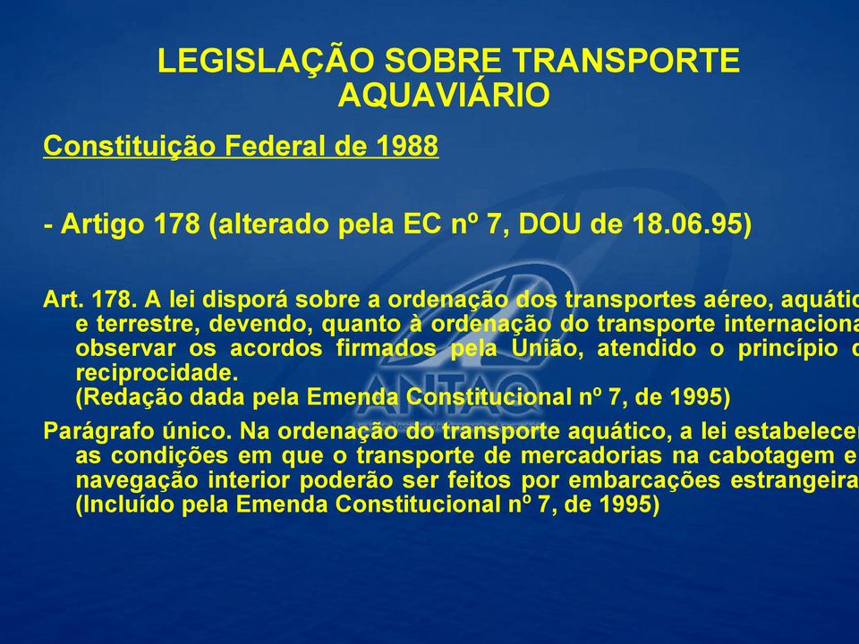 A lei disporá sobre a ordenação dos transportes aéreo, aquátic e terrestre, devendo, de quanto Embarcações à ordenação do transporte internaciona observar os acordos