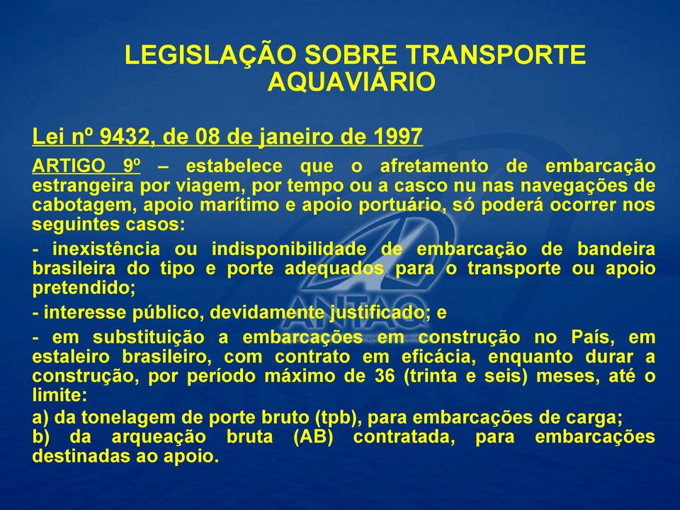 adequados para o transporte ou apoio pretendido; - interesse público, devidamente justificado; e - em substituição a embarcações em construção no País, em estaleiro brasileiro, com contrato em