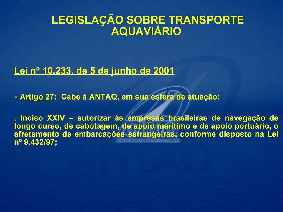 Inciso XXIV autorizar às empresas brasileiras de navegação de longo curso, de