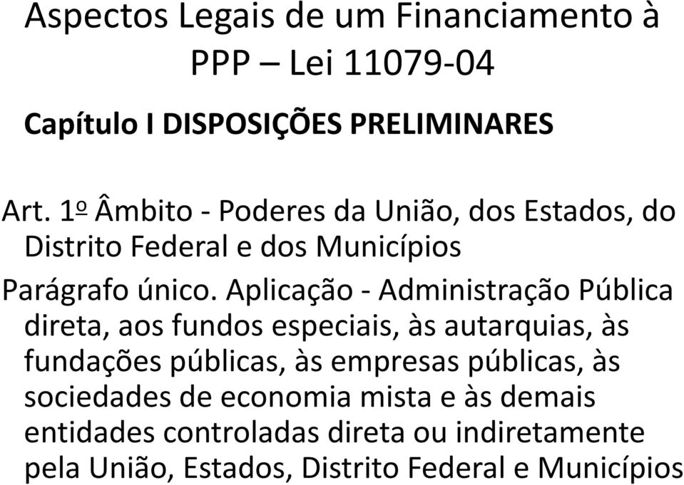 Aplicação -Administração Pública direta, aos fundos especiais, às autarquias, às fundações públicas, às empresas