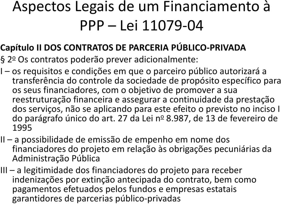 continuidade da prestação dos serviços, não se aplicando para este efeito o previsto no inciso I do parágrafo único do art. 27 da Lei n o 8.