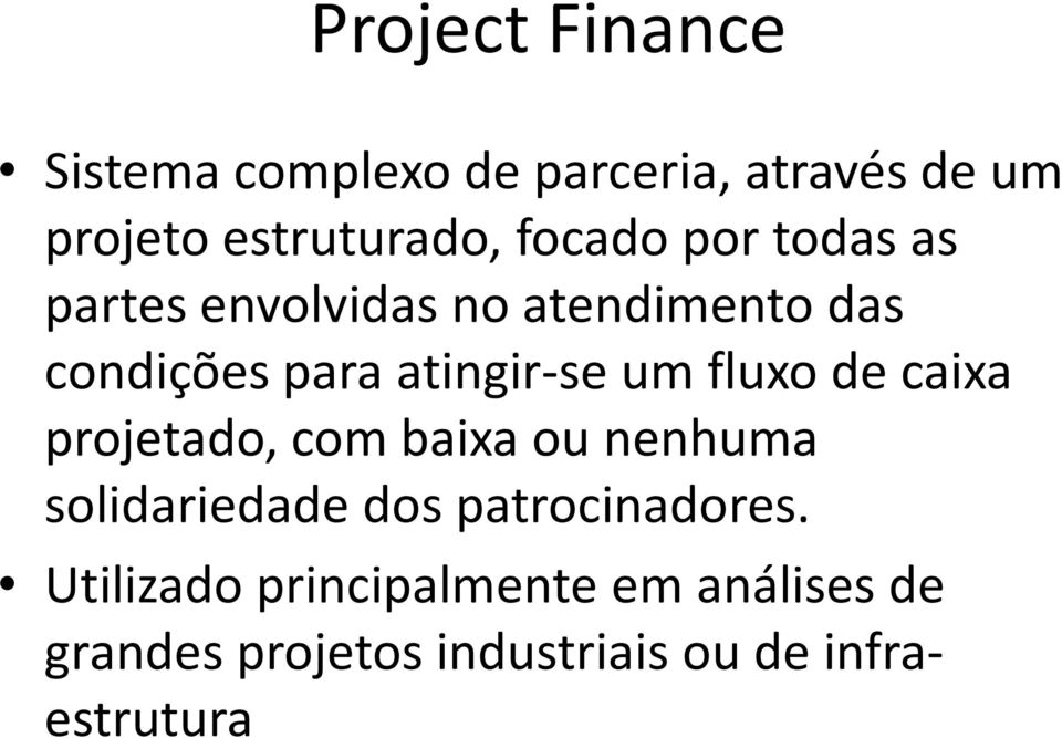 um fluxo de caixa projetado, com baixa ou nenhuma solidariedade dos patrocinadores.