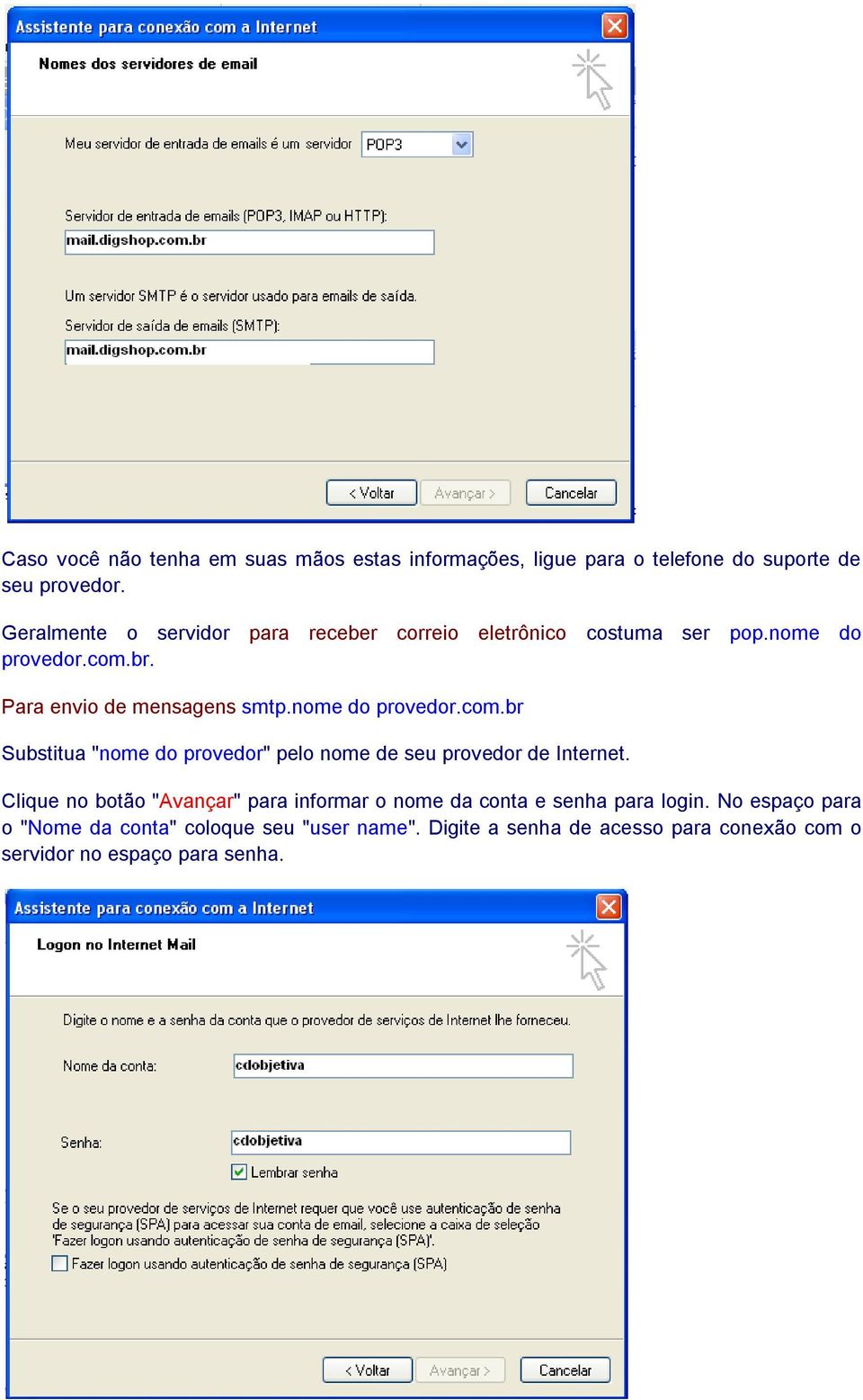 nome do provedor.com.br Substitua "nome do provedor" pelo nome de seu provedor de Internet.