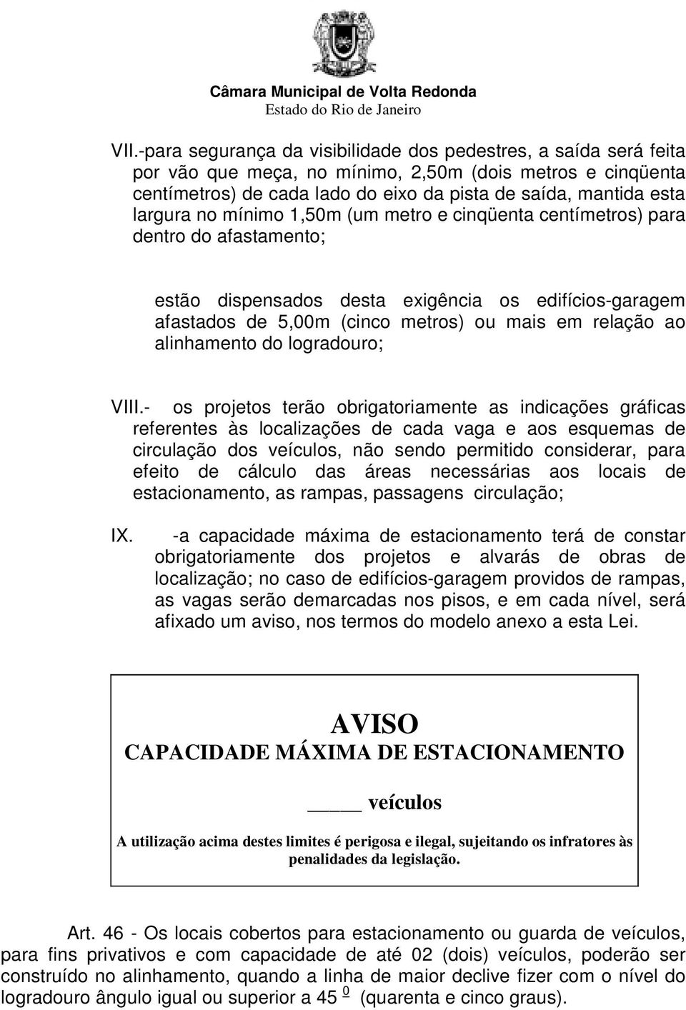 alinhamento do logradouro; VIII.