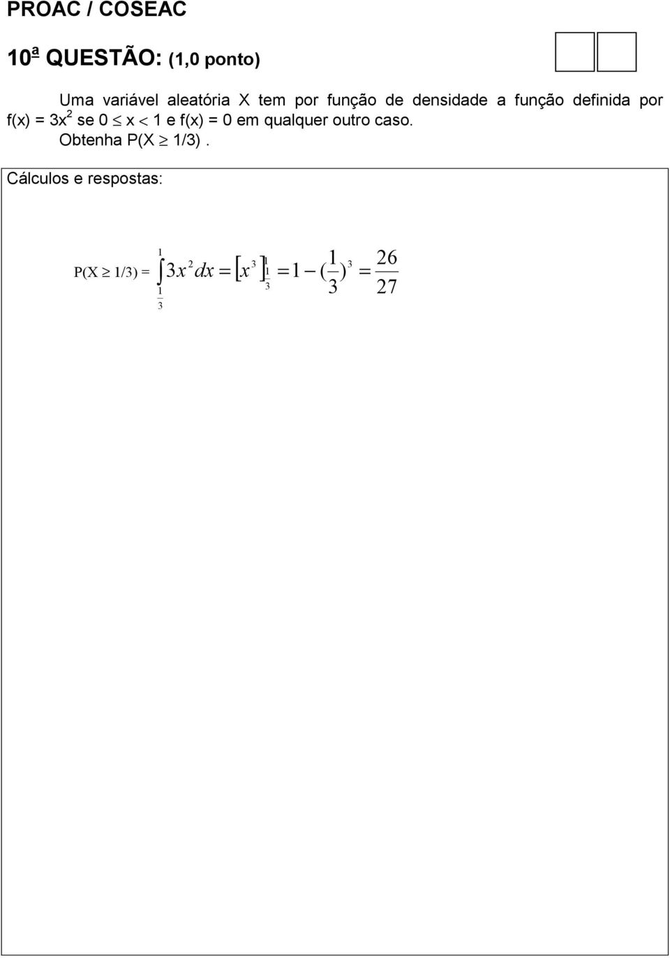 x < 1 e f(x) = 0 em qualquer outro caso. Obtenha P(X 1/3).