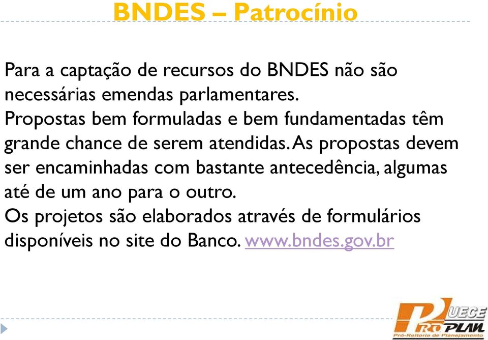 Propostas bem formuladas e bem fundamentadas têm grande chance de serem atendidas.