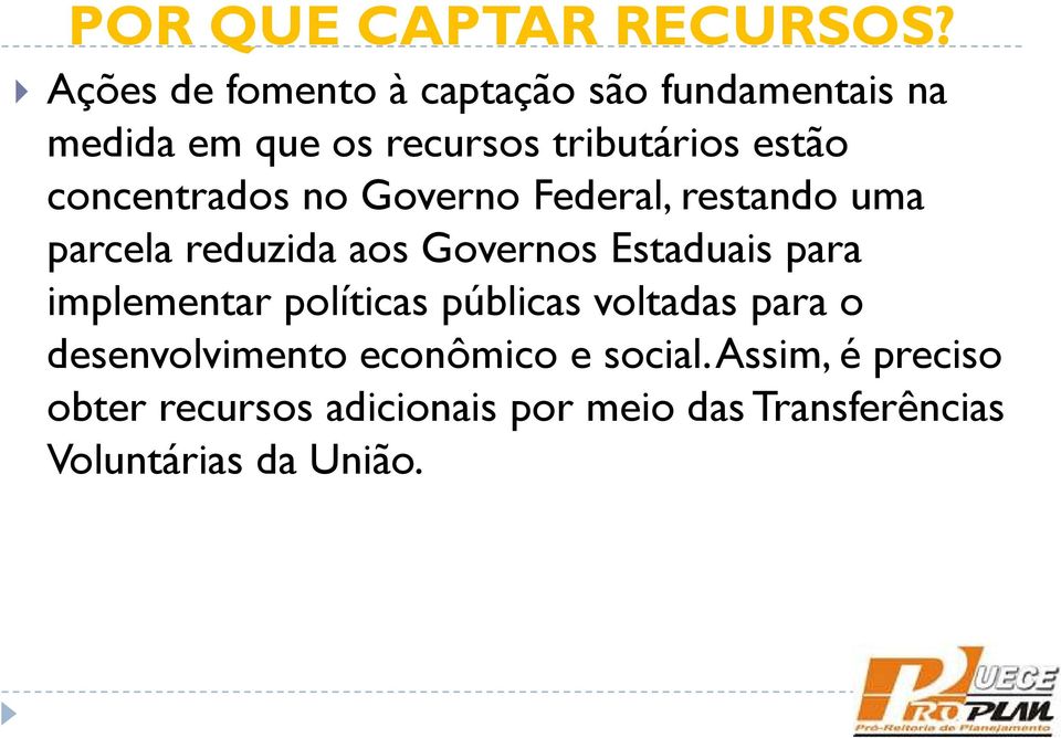 concentrados no Governo Federal, restando uma parcela reduzida aos Governos Estaduais para