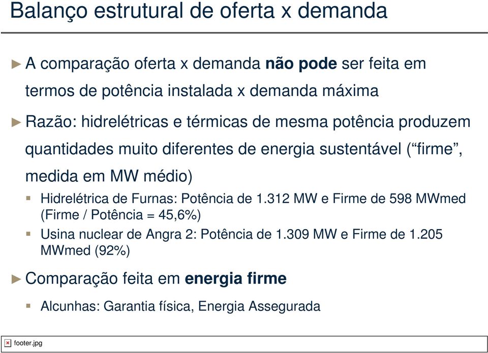 medida em MW médio) Hidrelétrica de Furnas: Potência de 1.