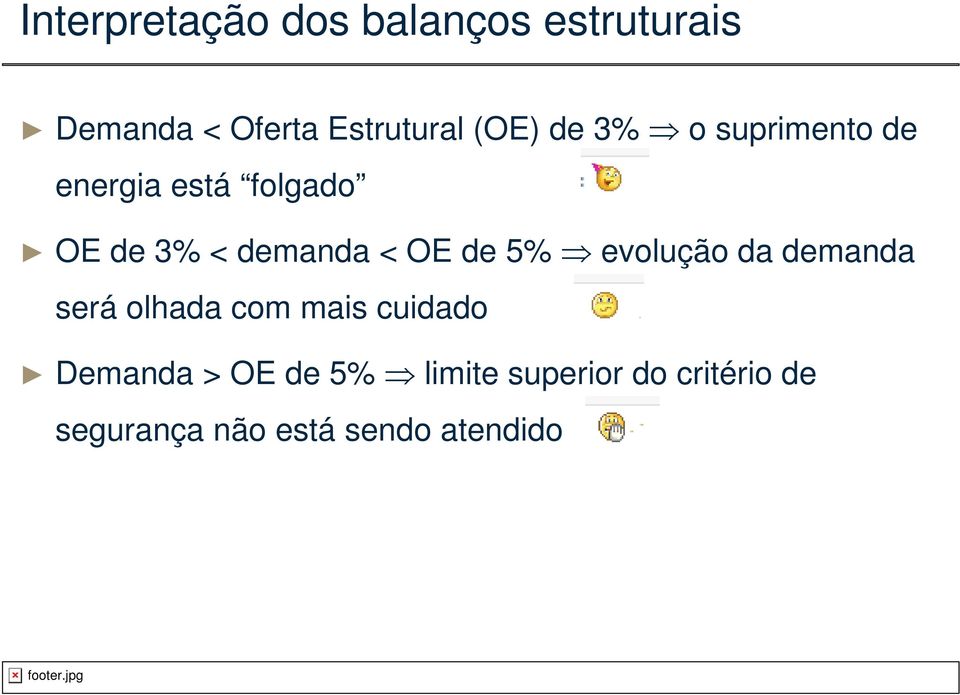 OE de 5% evolução da demanda será olhada com mais cuidado Demanda >