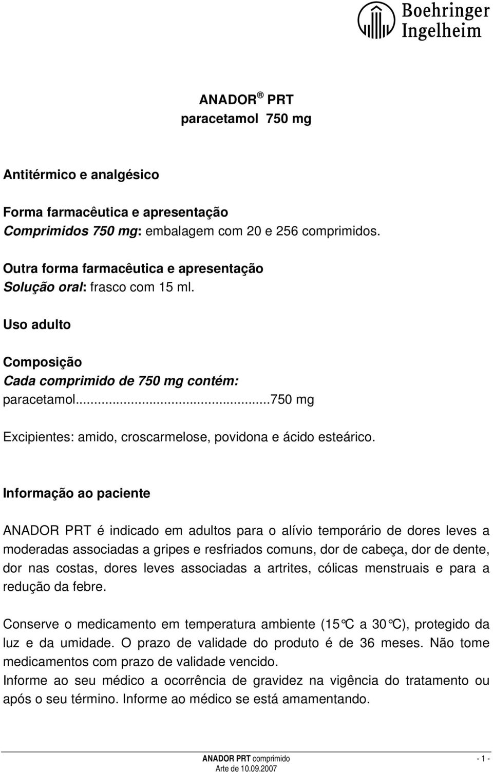 ..750 mg Excipientes: amido, croscarmelose, povidona e ácido esteárico.