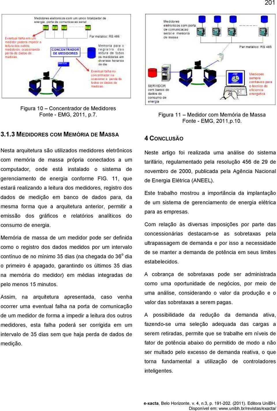 11, que estará realizando a leitura dos medidores, registro dos dados de medição em banco de dados para, da mesma forma que a arquitetura anterior, permitir a emissão dos gráficos e relatórios