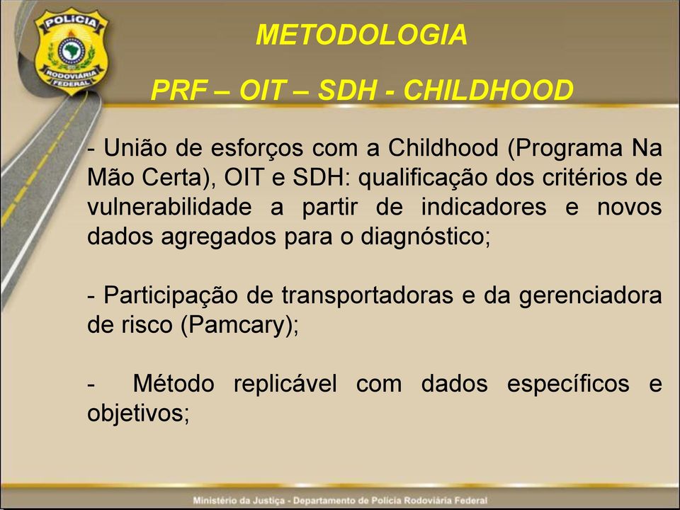 indicadores e novos dados agregados para o diagnóstico; - Participação de