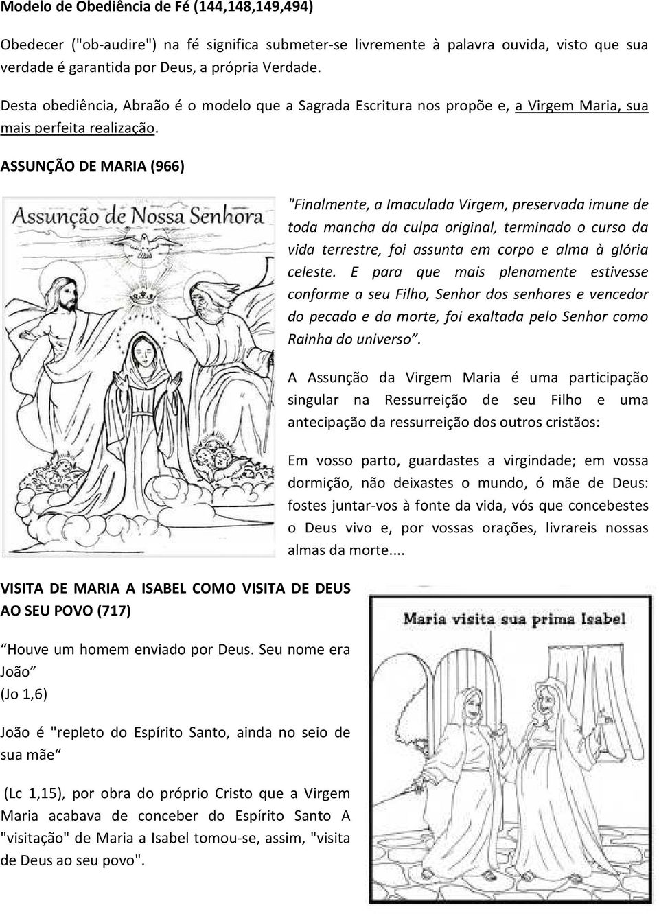 ASSUNÇÃO DE MARIA (966) VISITA DE MARIA A ISABEL COMO VISITA DE DEUS AO SEU POVO (717) Houve um homem enviado por Deus.