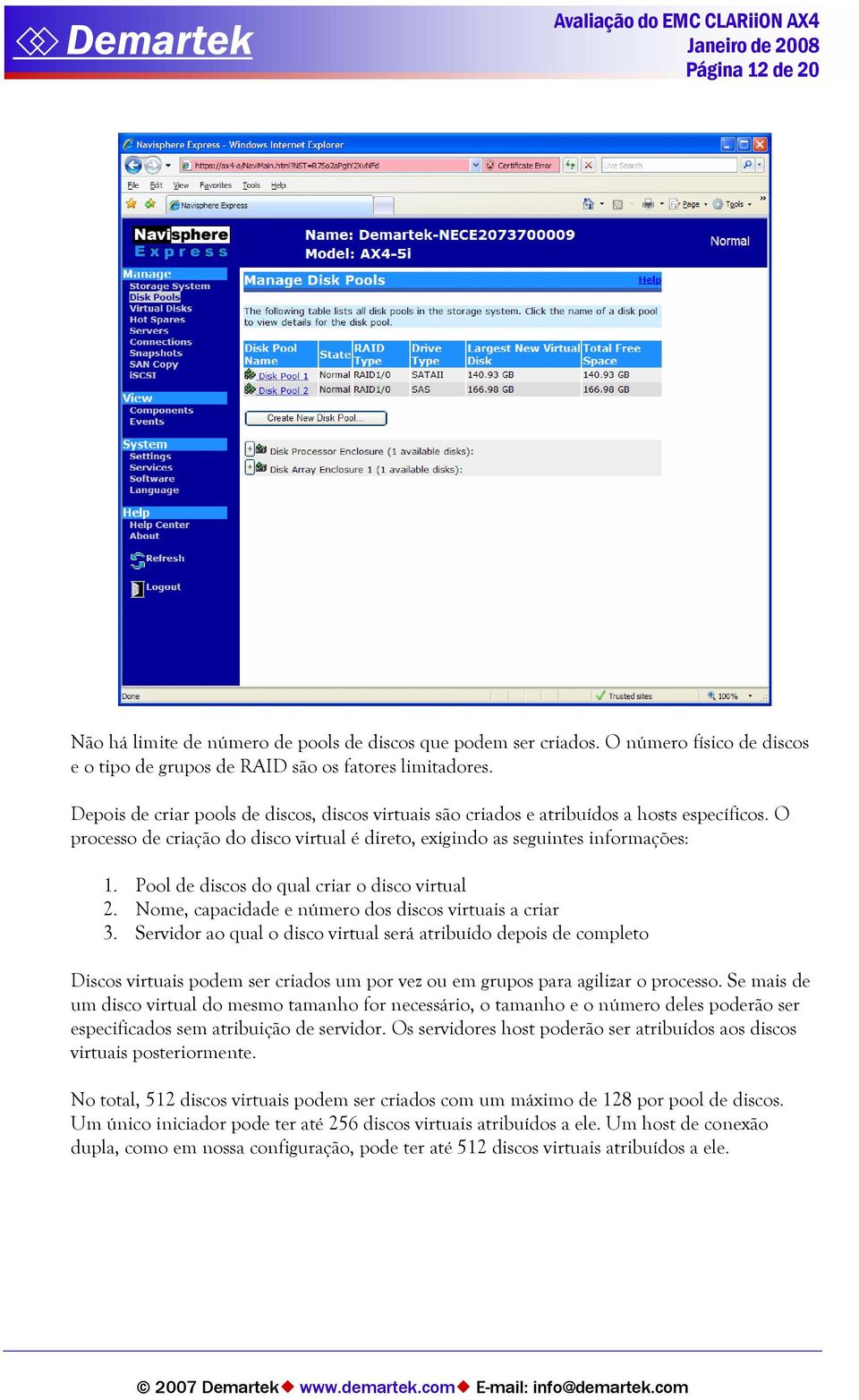 Pool de discos do qual criar o disco virtual 2. Nome, capacidade e número dos discos virtuais a criar 3.