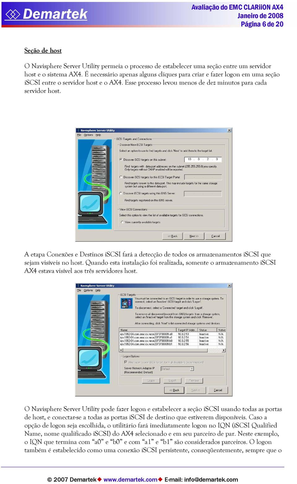 A etapa Conexões e Destinos iscsi fará a detecção de todos os armazenamentos iscsi que sejam visíveis no host.