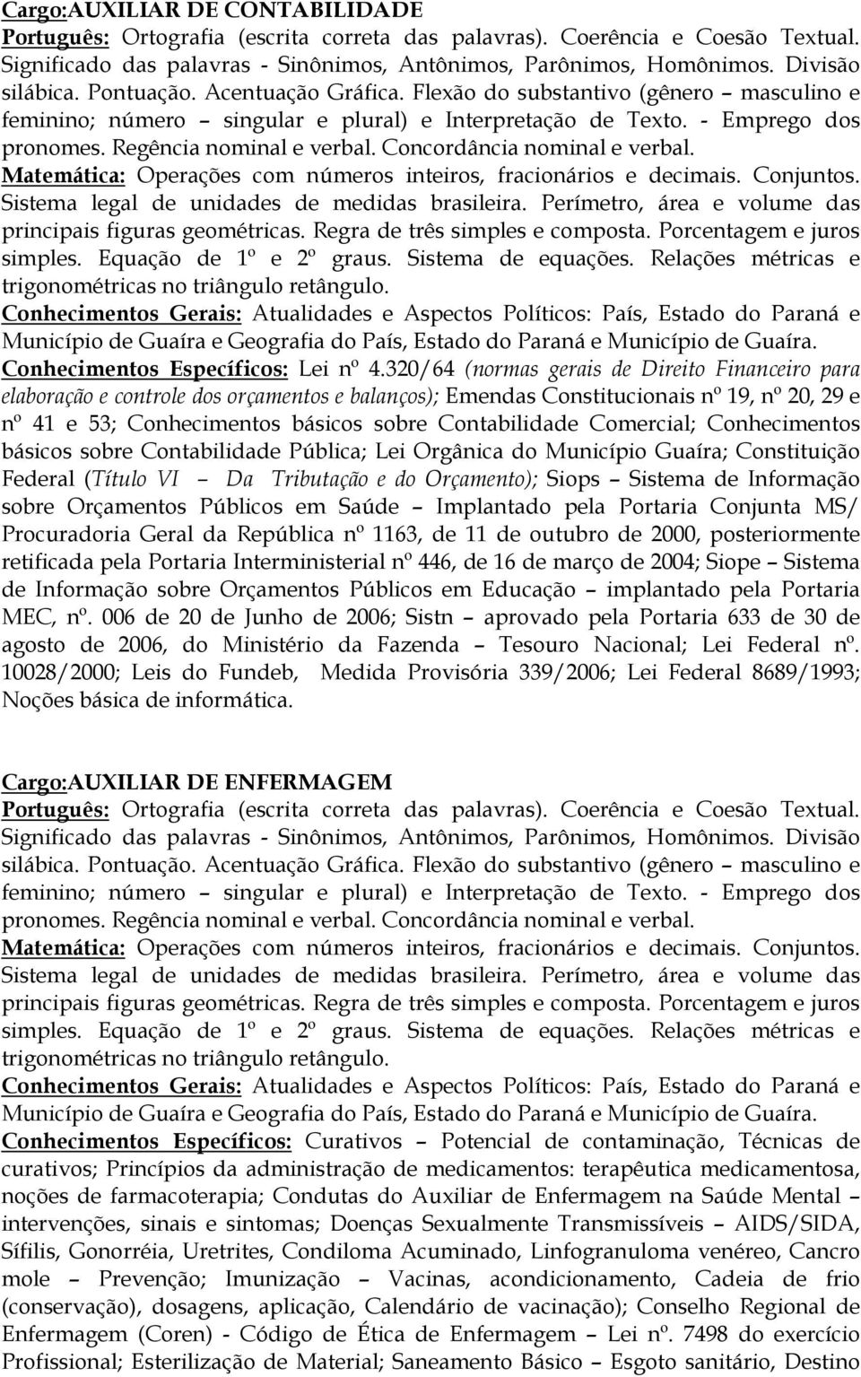 Comercial; Conhecimentos básicos sobre Contabilidade Pública; Lei Orgânica do Município Guaíra; Constituição Federal (Título VI Da Tributação e do Orçamento); Siops Sistema de Informação sobre