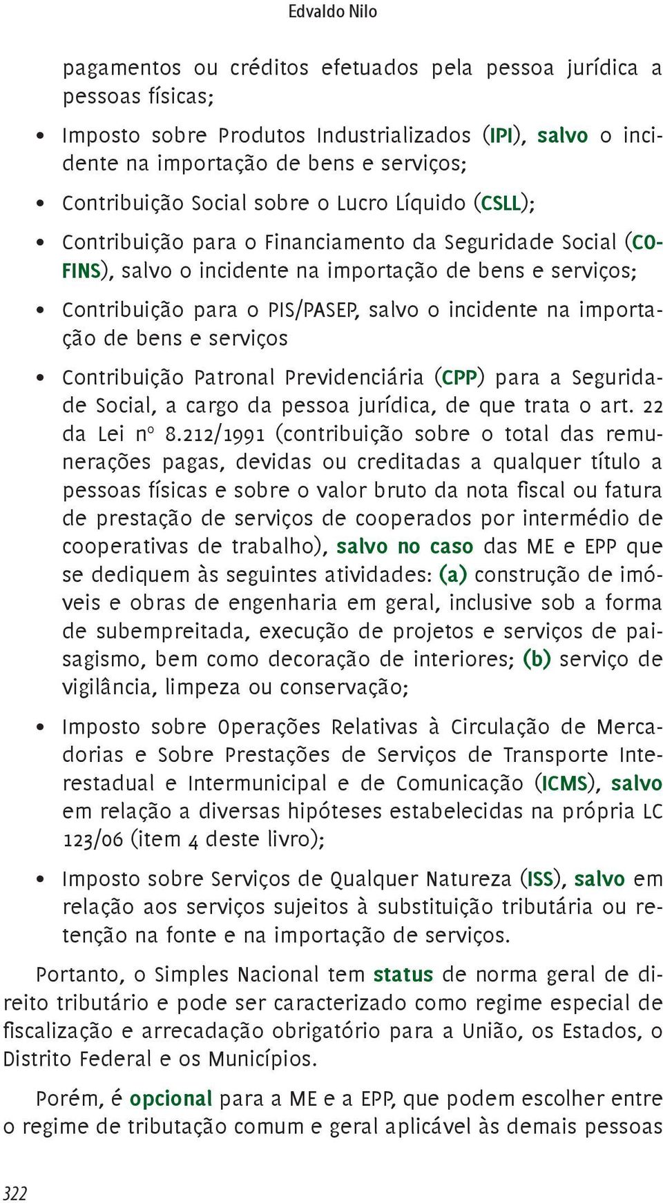 incidente na importação de bens e serviços Contribuição Patronal Previdenciária (CPP) para a Seguridade Social, a cargo da pessoa jurídica, de que trata o art. 22 da Lei n o 8.