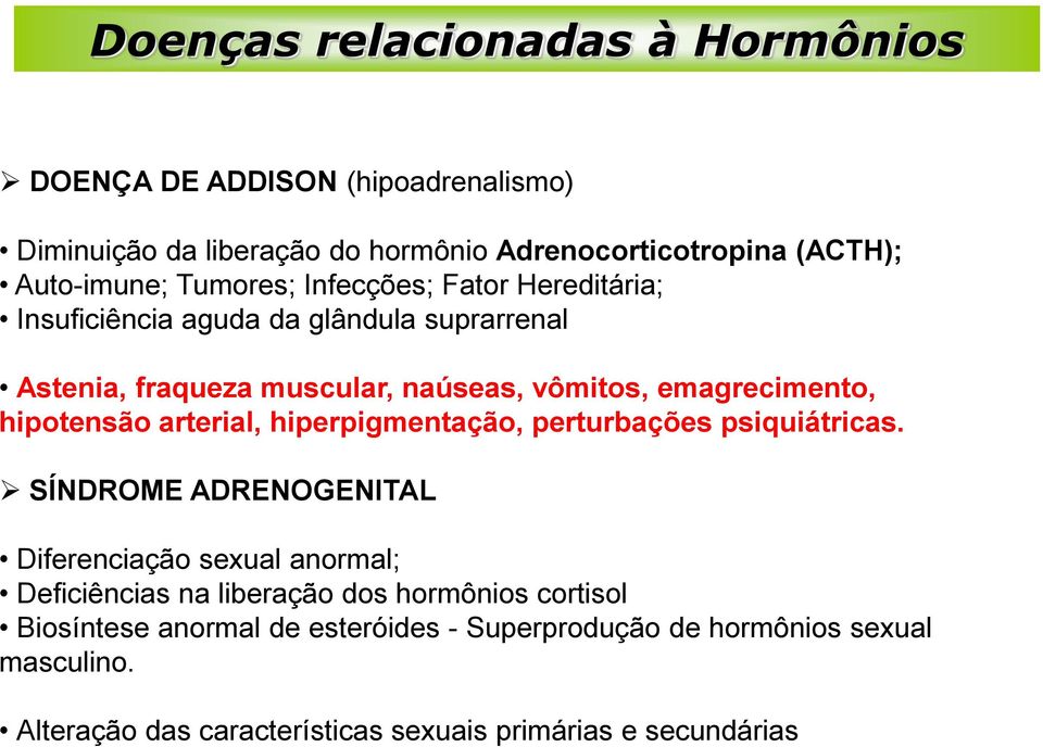 hipotensão arterial, hiperpigmentação, perturbações psiquiátricas.