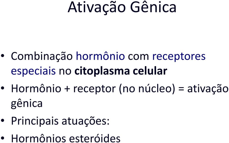 Hormônio + receptor (no núcleo) = ativação