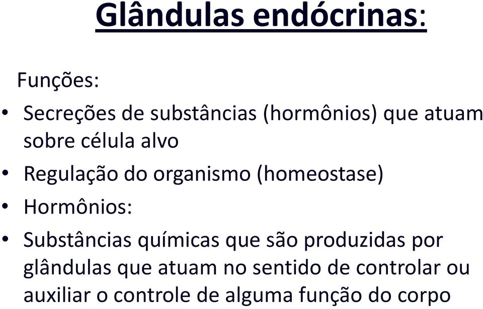 Hormônios: Substâncias químicas que são produzidas por glândulas que