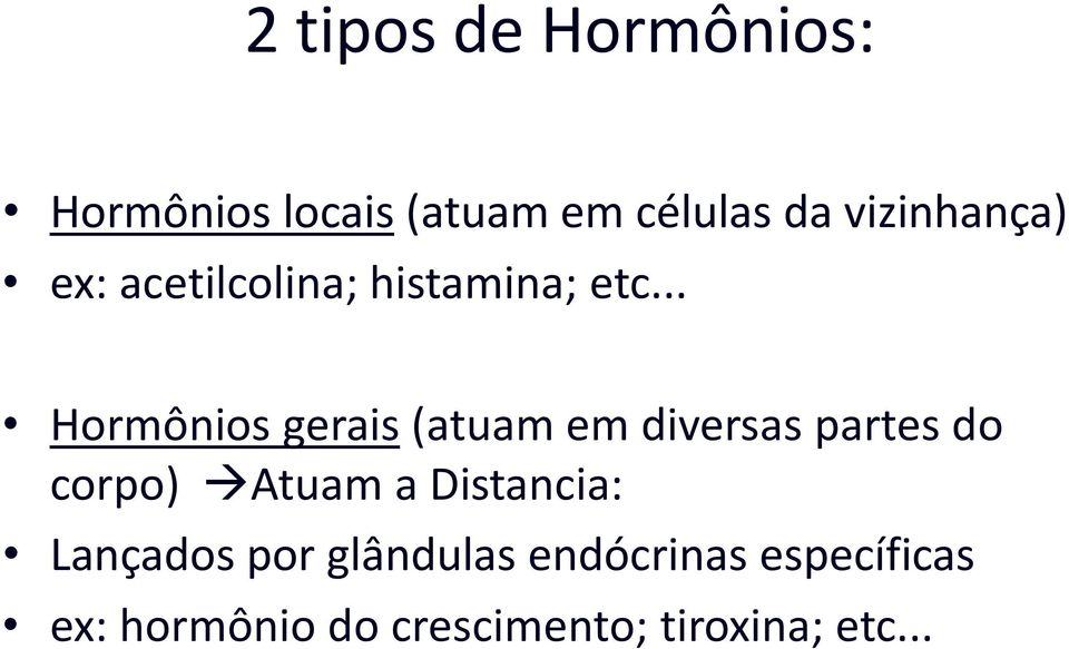 .. Hormônios gerais (atuam em diversas partes do corpo) Atuam a