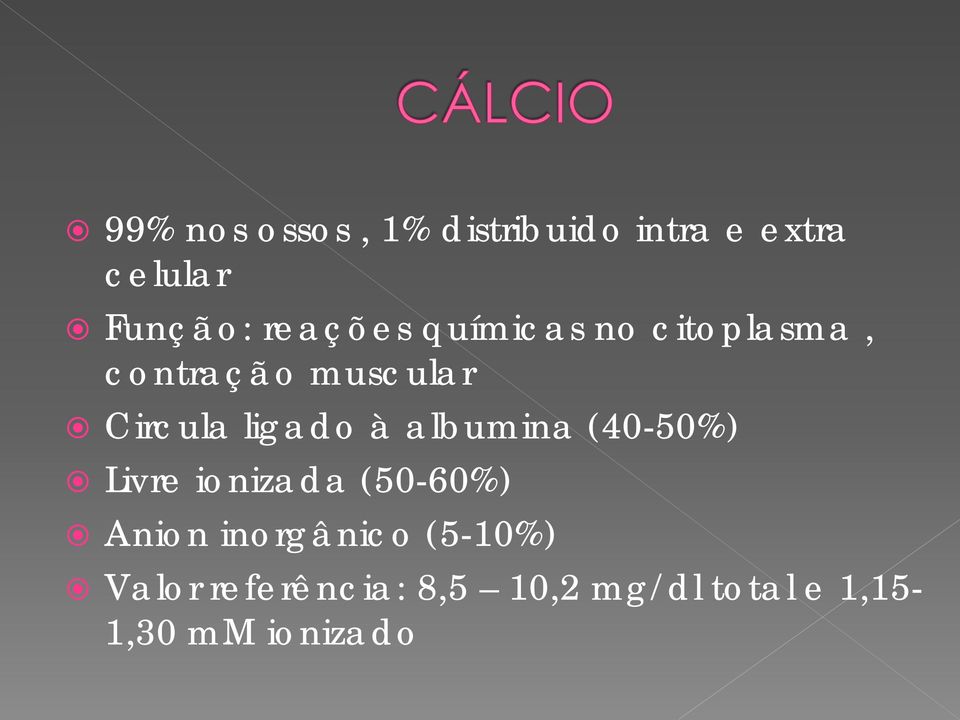 ligado à albumina (40-50%) Livre ionizada (50-60%) Anion