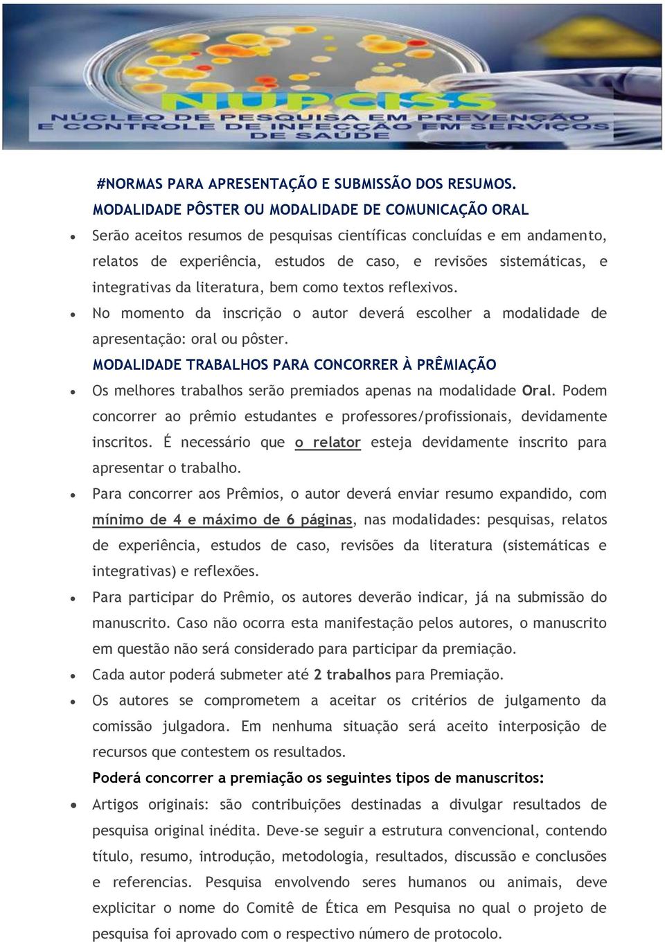 integrativas da literatura, bem como textos reflexivos. No momento da inscrição o autor deverá escolher a modalidade de apresentação: oral ou pôster.