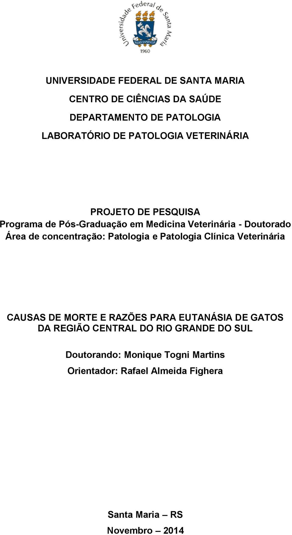 concentração: Patologia e Patologia Clínica Veterinária CAUSAS DE MORTE E RAZÕES PARA EUTANÁSIA DE GATOS DA REGIÃO