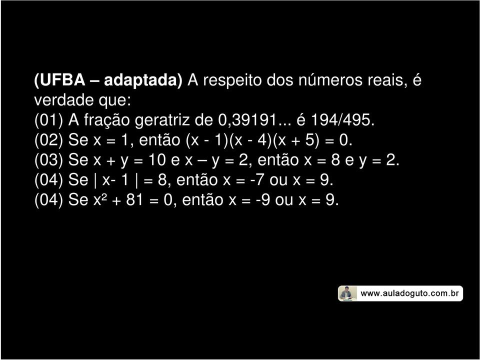 (02) Se x = 1, então (x - 1)(x - 4)(x + 5) = 0.