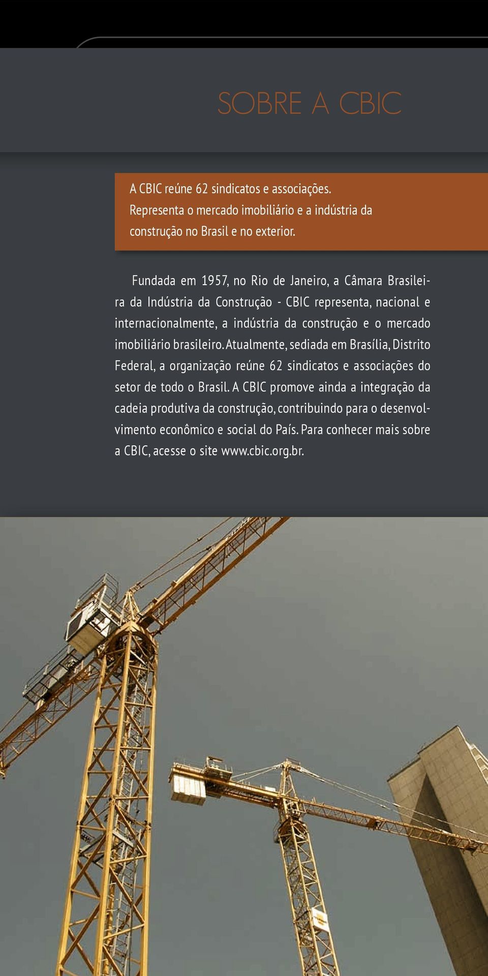 mercado imobiliário brasileiro. Atualmente, sediada em Brasília, Distrito Federal, a organização reúne 62 sindicatos e associações do setor de todo o Brasil.