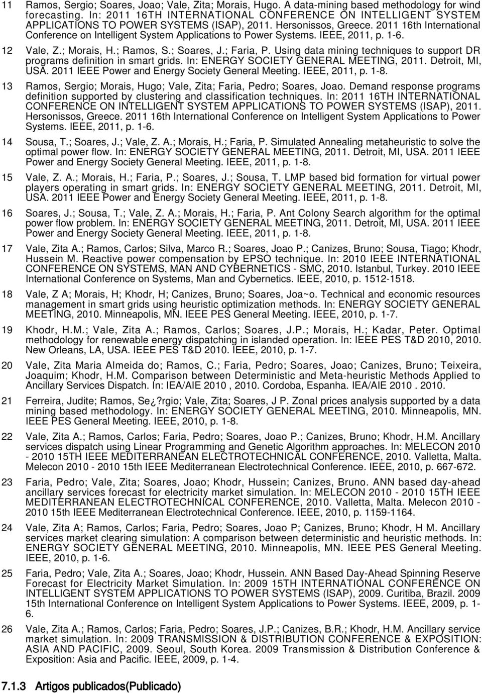 2011 16th International Conference on Intelligent System Applications to Power Systems. IEEE, 2011, p. 1-6. 12 Vale, Z.; Morais, H.; Ramos, S.; Soares, J.; Faria, P.