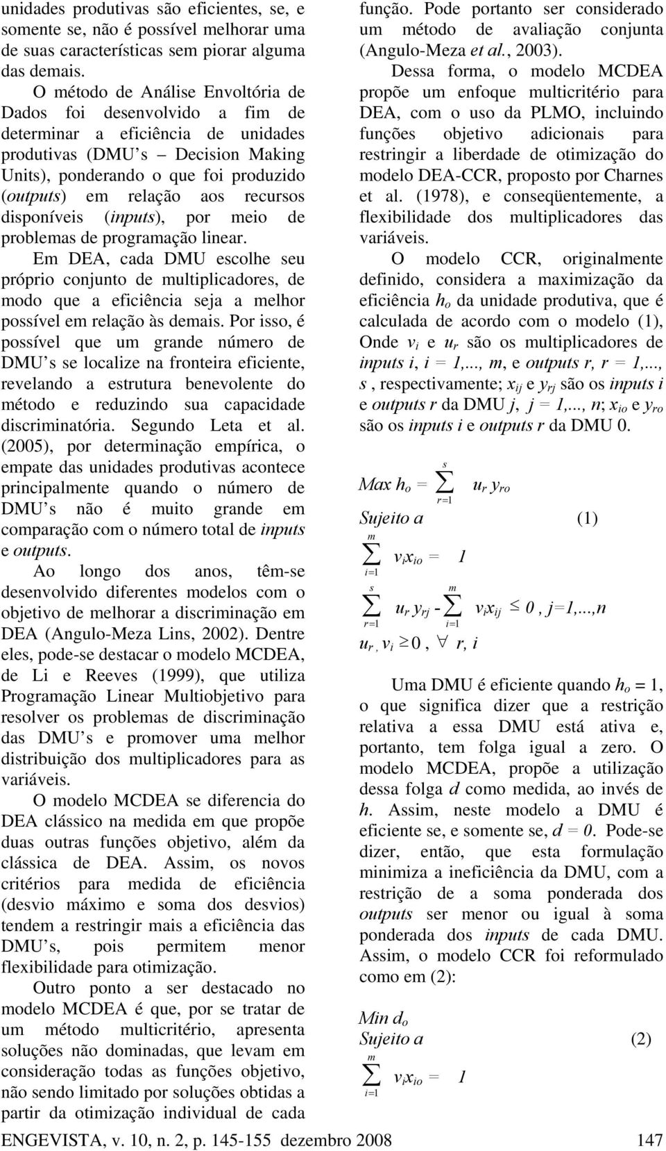 recursos disponíveis (inputs), por eio de probleas de prograação linear.