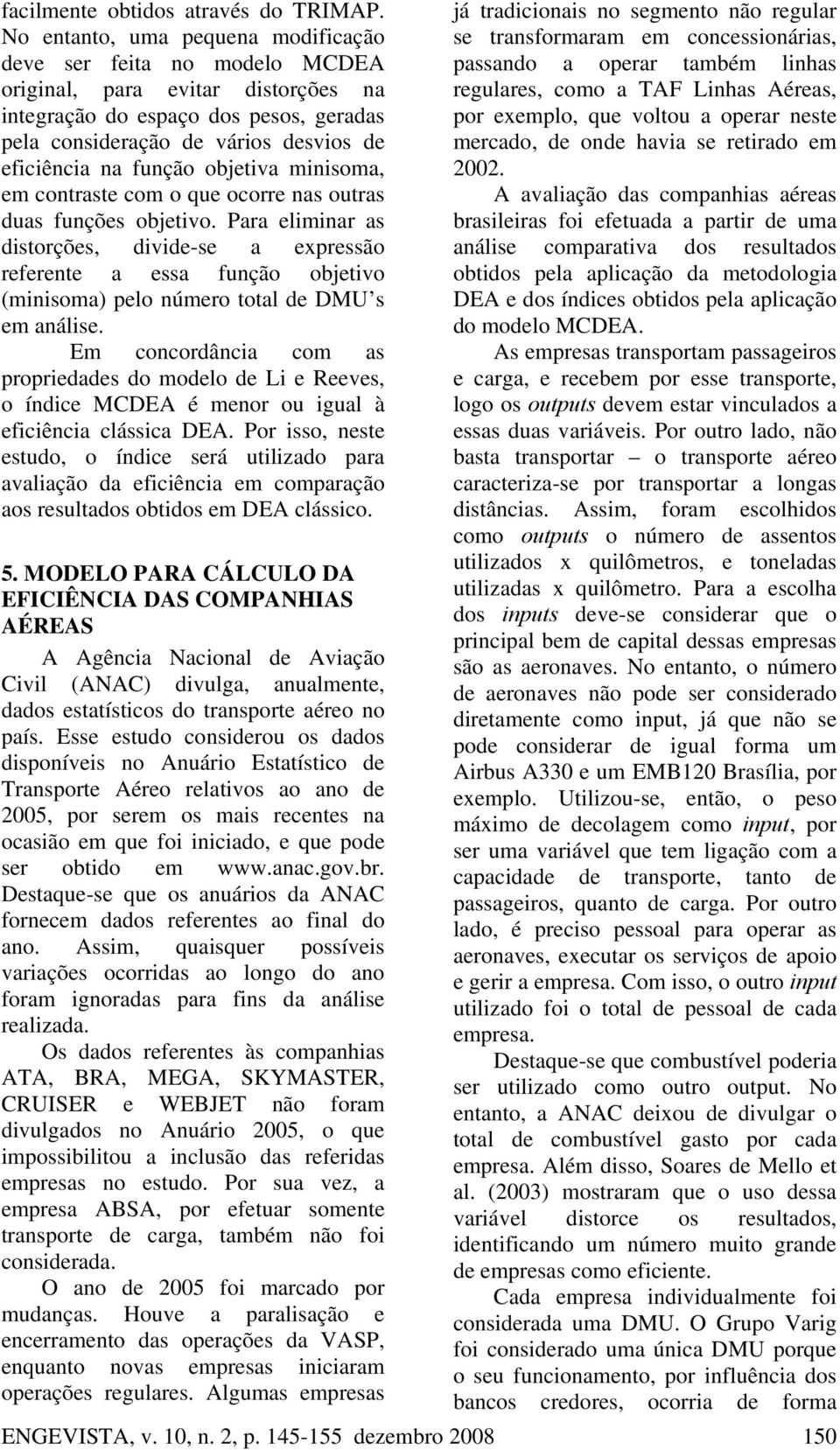 objetiva inisoa, e contraste co o que ocorre nas outras duas funções objetivo.