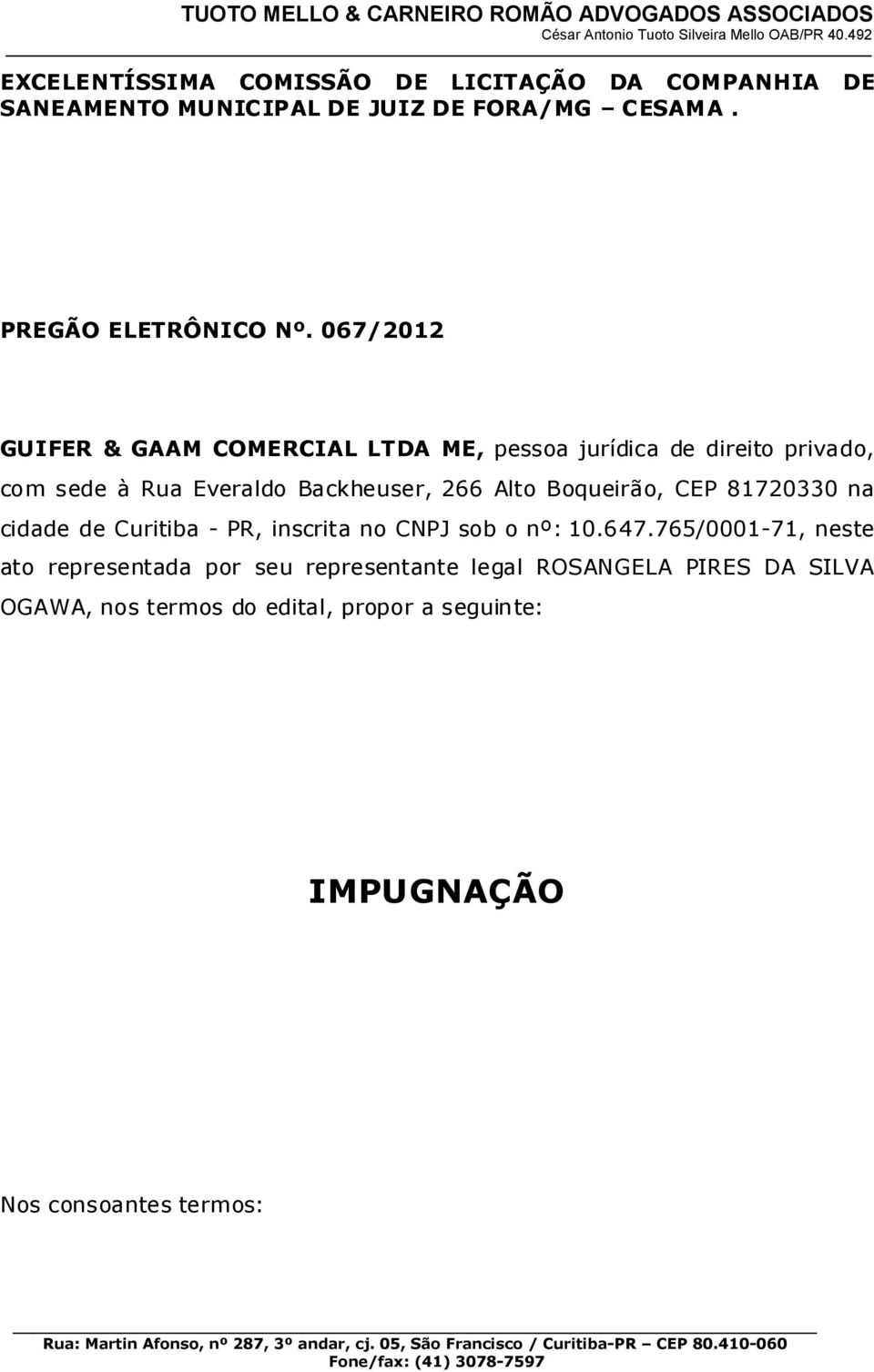 Boqueirão, CEP 81720330 na cidade de Curitiba - PR, inscrita no CNPJ sob o nº: 10.647.