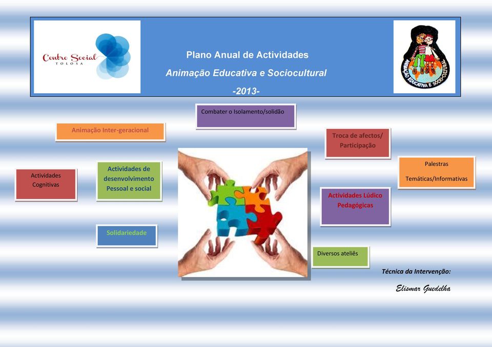 Cognitivas Actividades de desenvolvimento Pessoal e social Actividades Lúdico Pedagógicas