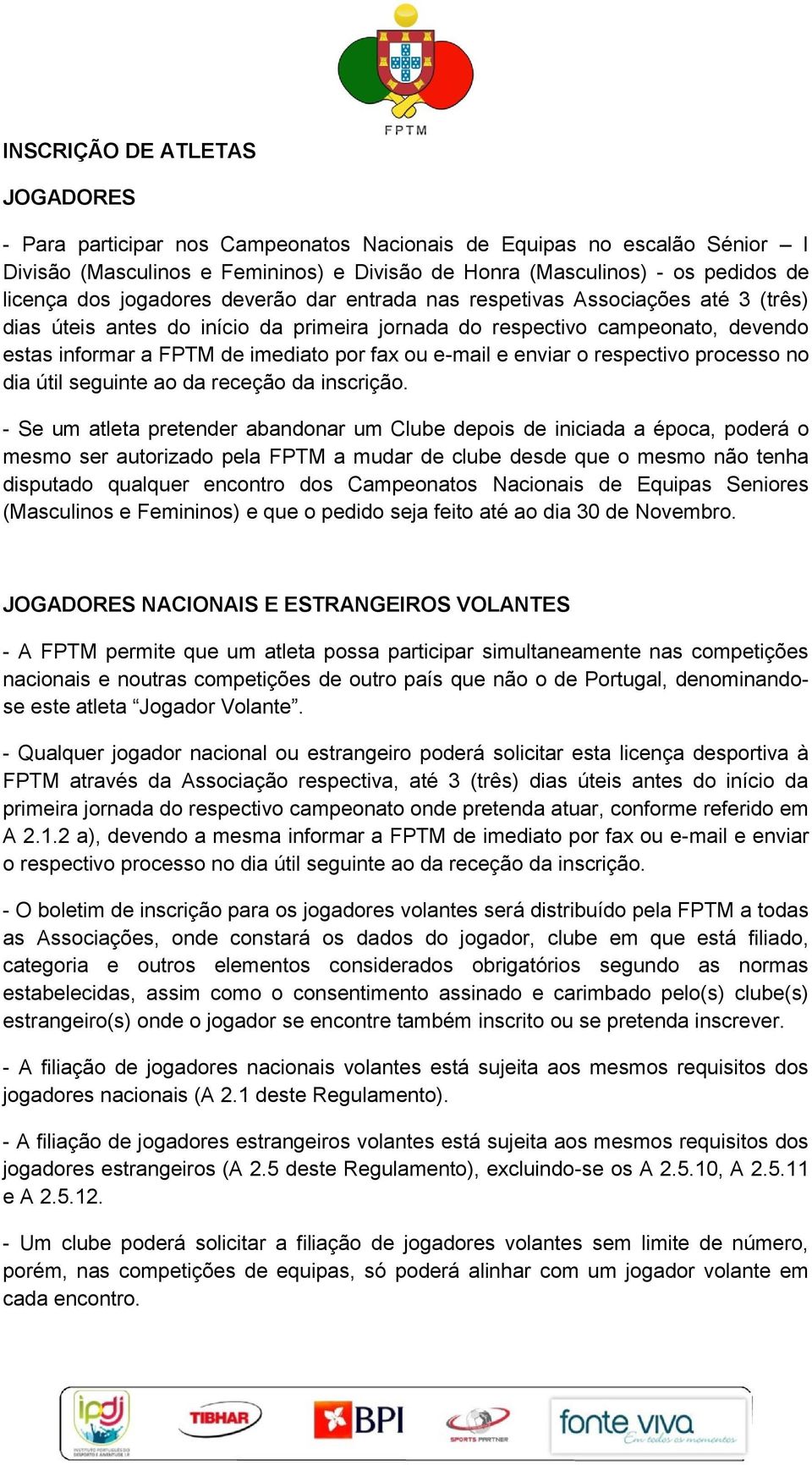 e-mail e enviar o respectivo processo no dia útil seguinte ao da receção da inscrição.