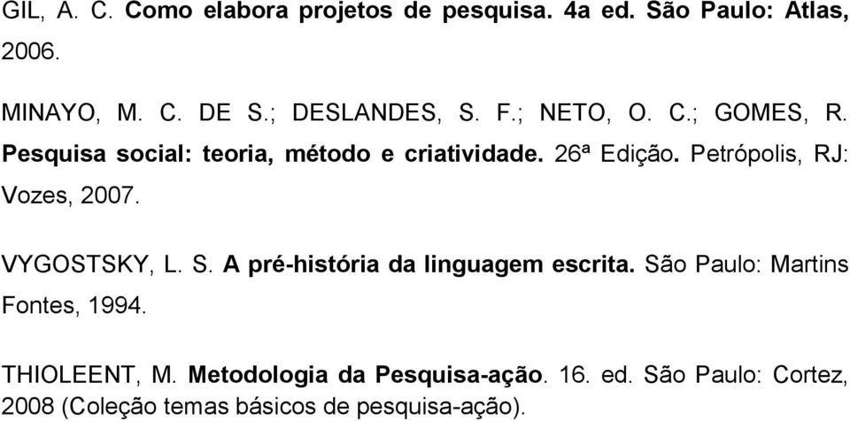 Petrópolis, RJ: Vozes, 2007. VYGOSTSKY, L. S. A pré-história da linguagem escrita.